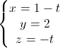 \left\{\begin{matrix}x=1-t\\y=2\\z=-t\end{matrix}\right.
