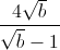 \frac{4\sqrt{b}}{\sqrt{b}-1}