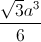 \frac{\sqrt{3}a^{3}}{6}