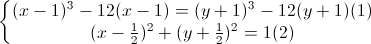 \left\{\begin{matrix}(x-1)^{3}-12(x-1)=(y+1)^{3}-12(y+1)(1)\\(x-\frac{1}{2})^{2}+(y+\frac{1}{2})^{2}=1(2)\end{matrix}\right.