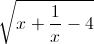 \sqrt{x+\frac{1}{x}-4}