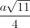 \frac{a\sqrt{11}}{4}
