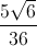 \frac{5\sqrt{6}}{36}