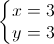\left\{\begin{matrix}x=3\\y=3\end{matrix}\right.