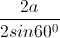 \frac{2a}{2sin60^{0}}