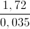 \frac{1,72}{0,035}
