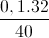 \frac{0,1.32}{40}
