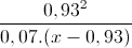 \frac{0,93^{2}}{0,07.(x-0,93)}