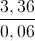 \frac{3,36}{0,06}