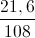 \frac{21,6}{108}