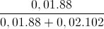 \frac{0,01.88}{0,01.88+0,02.102}