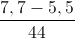 \frac{7,7-5,5}{44}