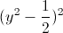 (y^{2}-\frac{1}{2})^{2}
