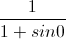 \frac{1}{1+sin0}