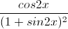 \frac{cos2x}{(1+sin2x)^{2}}