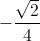 -\frac{\sqrt{2}}{4}