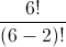 \frac{6!}{(6-2)!}