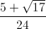 \frac{5+\sqrt{17}}{24}
