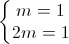 \left\{\begin{matrix}m=1\\2m=1\end{matrix}\right.