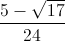 \frac{5-\sqrt{17}}{24}