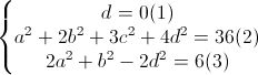 \left\{\begin{matrix}d=0(1)\\a^{2}+2b^{2}+3c^{2}+4d^{2}=36(2)\\2a^{2}+b^{2}-2d^{2}=6(3)\end{matrix}\right.