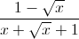 \frac{1-\sqrt{x}}{x+\sqrt{x}+1}