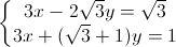 \left\{\begin{matrix}3x-2\sqrt{3}y=\sqrt{3}\\3x+(\sqrt{3}+1)y=1\end{matrix}\right.