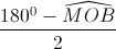 \frac{180^{0}-\widehat{MOB}}{2}