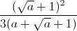 \frac{(\sqrt{a}+1)^{2}}{3(a+\sqrt{a}+1)}