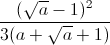 \frac{(\sqrt{a}-1)^{2}}{3(a+\sqrt{a}+1)}