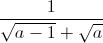 \frac{1}{\sqrt{a-1}+\sqrt{a}}