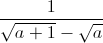 \frac{1}{\sqrt{a+1}-\sqrt{a}}