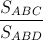 \frac{S_{ABC}}{S_{ABD}}