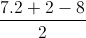 \frac{7.2+2-8}{2}
