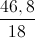 \frac{46,8}{18}
