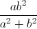 \frac{ab^{2}}{a^{2}+b^{2}}