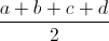 \frac{a+b+c+d}{2}