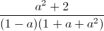 \frac{a^{2}+2}{(1-a)(1+a+a^{2})}