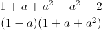 \frac{1+a+a^{2}-a^{2}-2}{(1-a)(1+a+a^{2})}