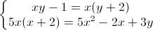 \left\{\begin{matrix}xy-1=x(y+2)\\5x(x+2)=5x^{2}-2x+3y\end{matrix}\right.
