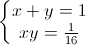 \left\{\begin{matrix}x+y=1\\xy=\frac{1}{16}\end{matrix}\right.