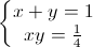 \left\{\begin{matrix}x+y=1\\xy=\frac{1}{4}\end{matrix}\right.