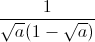 \frac{1}{\sqrt{a}(1-\sqrt{a})}