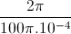 \frac{2\pi}{100\pi.10^{-4}}