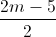\frac{2m-5}{2}