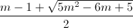 \frac{m-1+\sqrt{5m^{2}-6m+5}}{2}