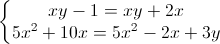 \left\{\begin{matrix}xy-1=xy+2x\\5x^{2}+10x=5x^{2}-2x+3y\end{matrix}\right.