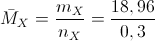 \bar{M}_{X}=\frac{m_{X}}{n_{X}}=\frac{18,96}{0,3}
