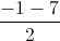 \frac{-1-7}{2}
