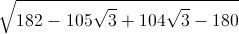 \sqrt{182-105\sqrt{3}+104\sqrt{3}-180}